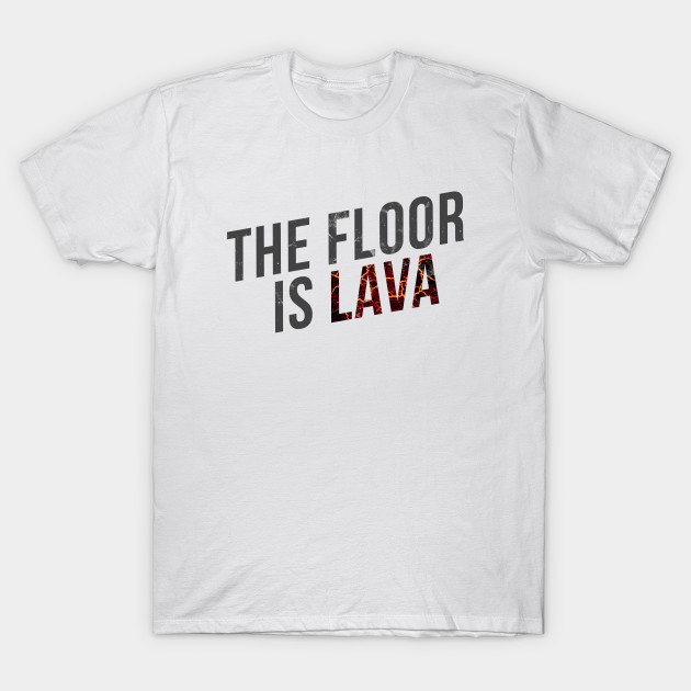 The floor is lava T-Shirt-TOZ